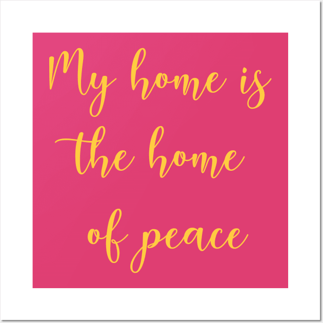 My home is the home of peace Wall Art by prime.tech